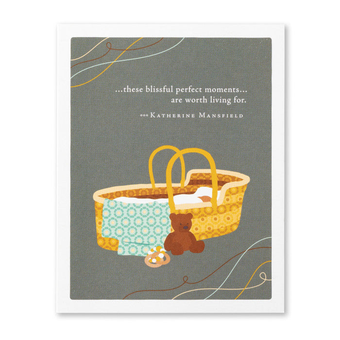 NEW BABY CARD – “…THESE BLISSFUL PERFECT MOMENTS… ARE WORTH LIVING FOR.” - A. Dodson's