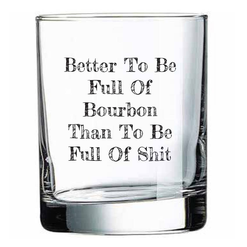 Better To Be Full of Bourbon Rocks Glass