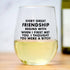 Every great friendship... Wine Glass