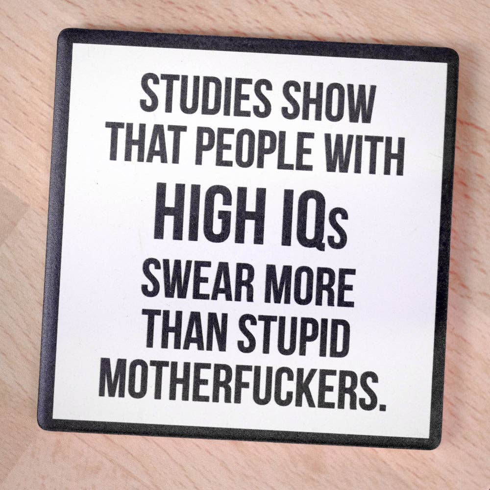 People with high IQs... Drink Coaster.