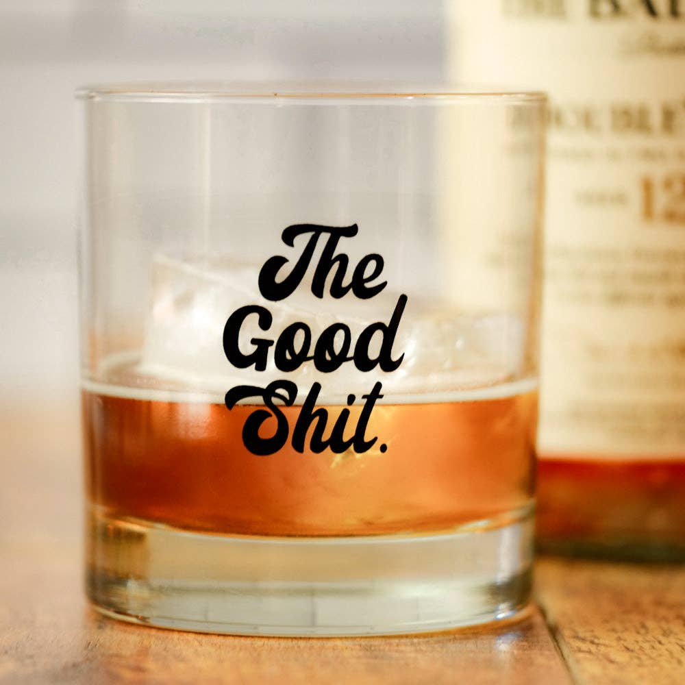 The good shit... Whiskey Glass