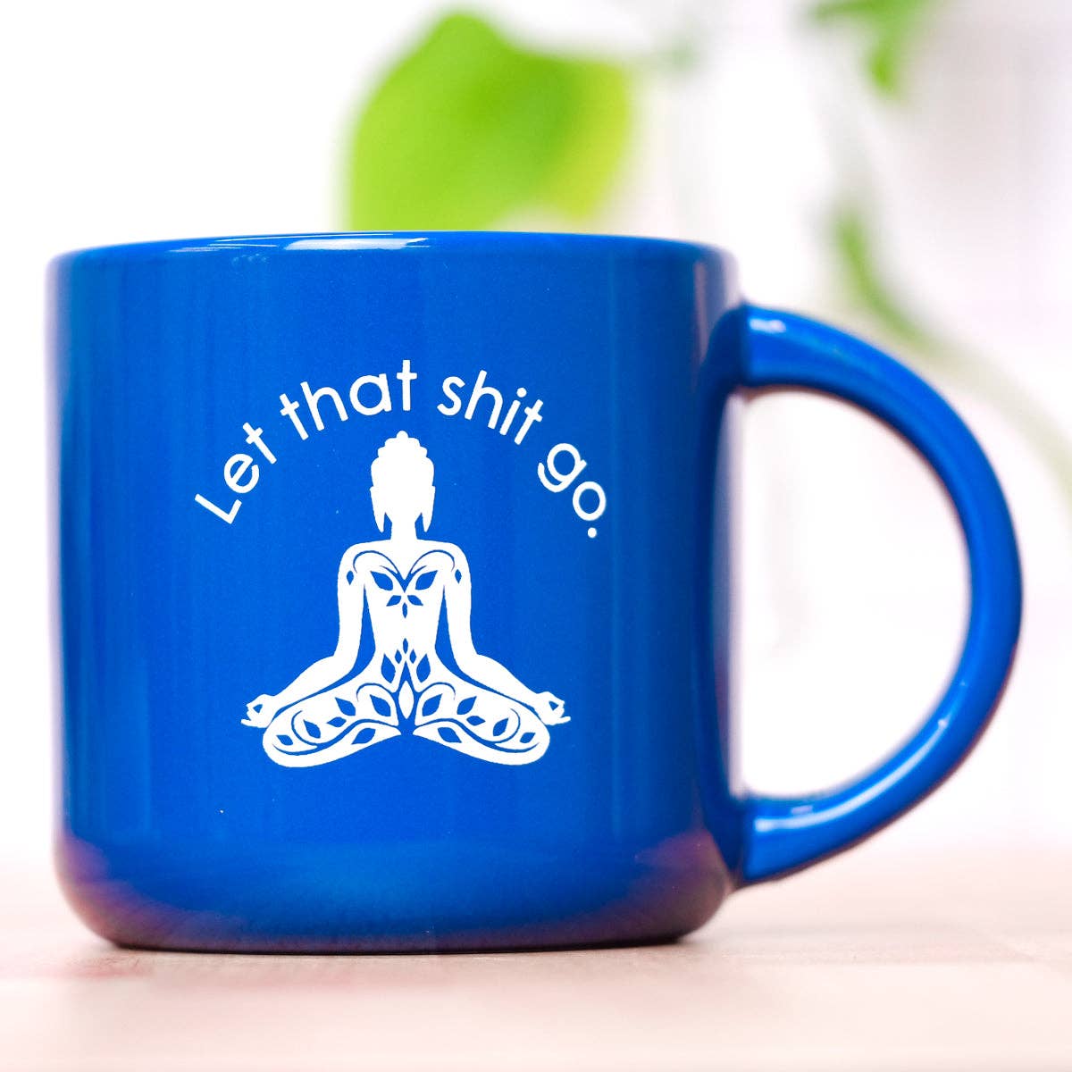 Let that shit go... Ceramic Mug