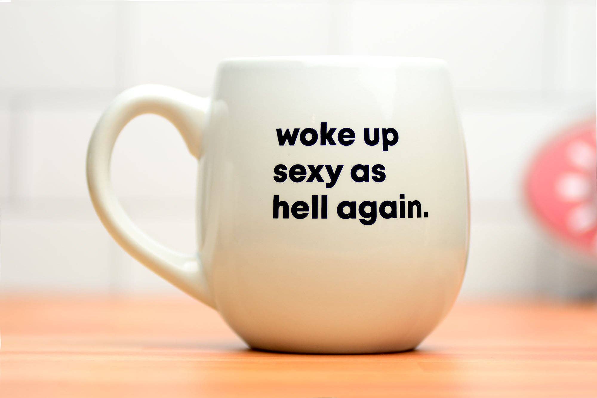 Woke up sexy as hell again... Ceramic Mug