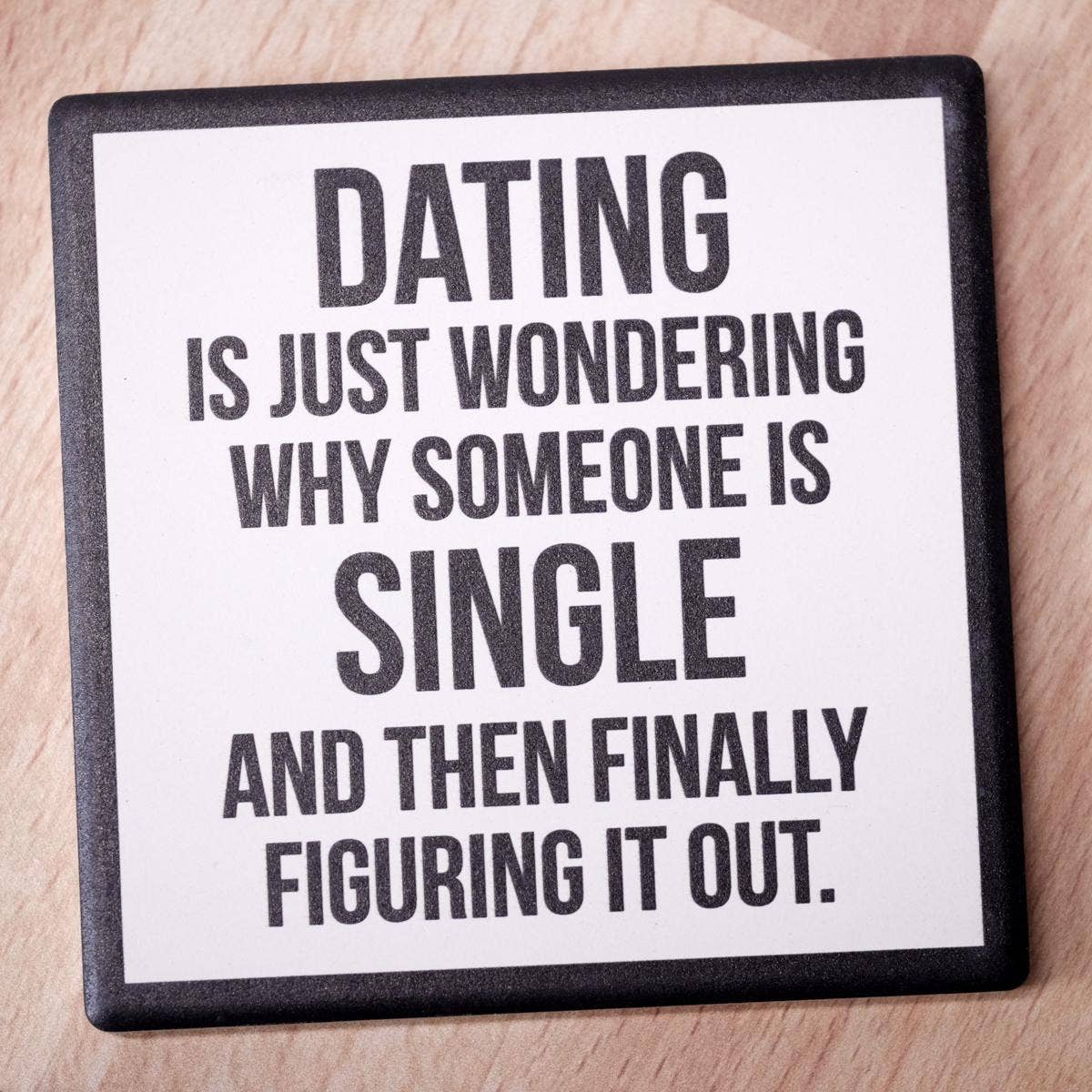 Dating is wondering.... Drink Coaster.