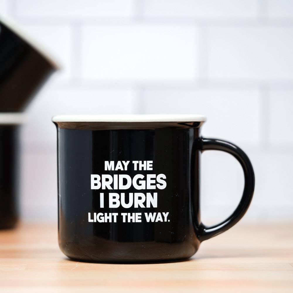 May the bridges I burn light the way... Ceramic Mug.  Case Pack of 12