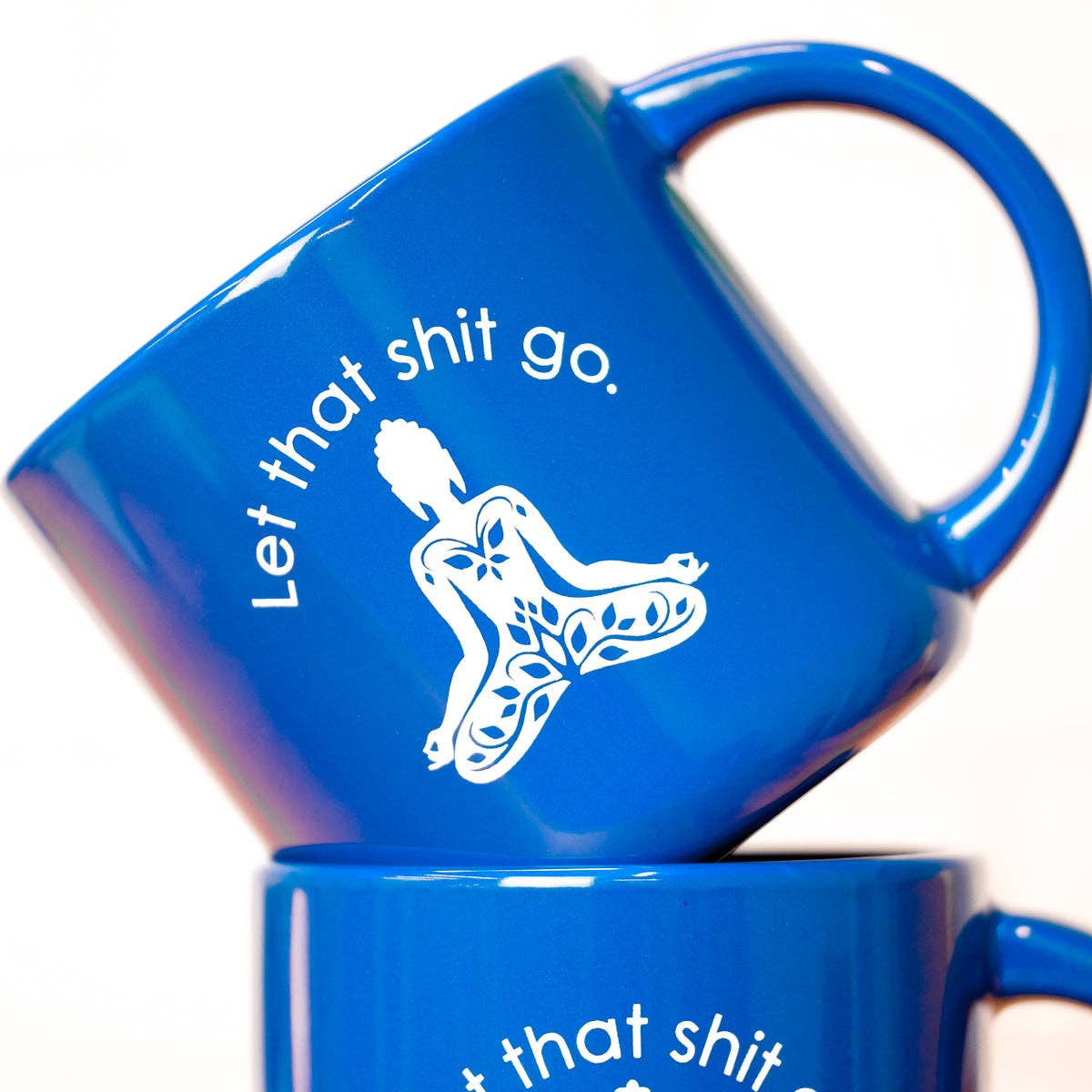 Let that shit go... Ceramic Mug