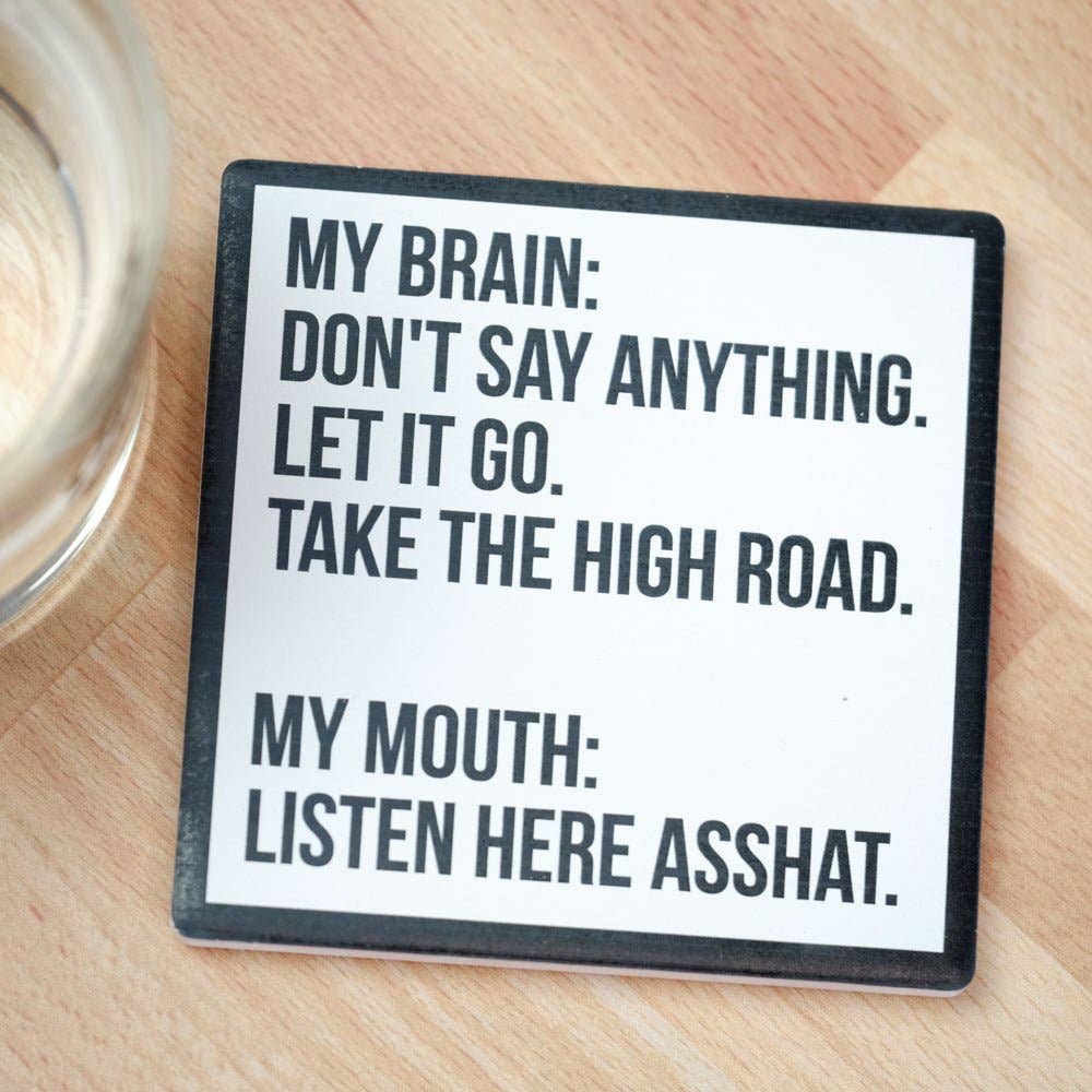 Listen here, asshat... Drink Coaster.