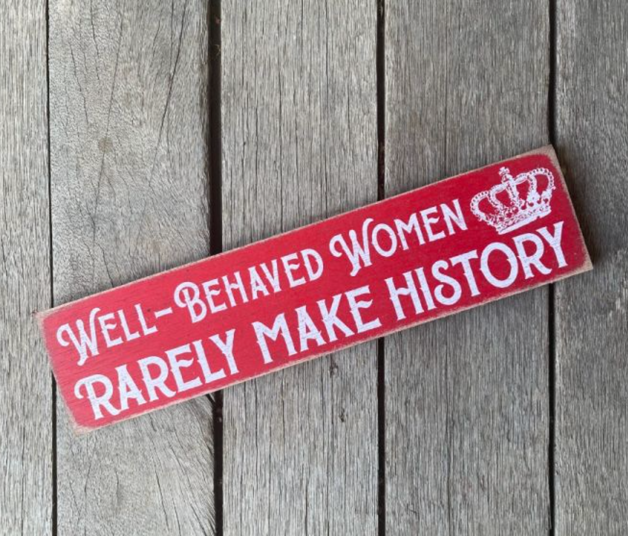 Well-Behaved Women Rarely Make History Wood Decor - A. Dodson's