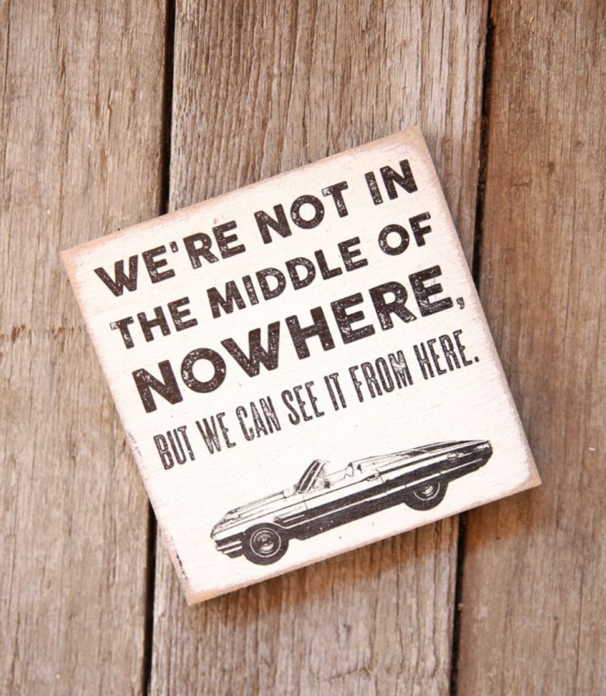 We're Not In The Middle Of Nowhere Wood Decor - A. Dodson's