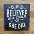 She Believed She Could So She Did Wood Decor - A. Dodson's