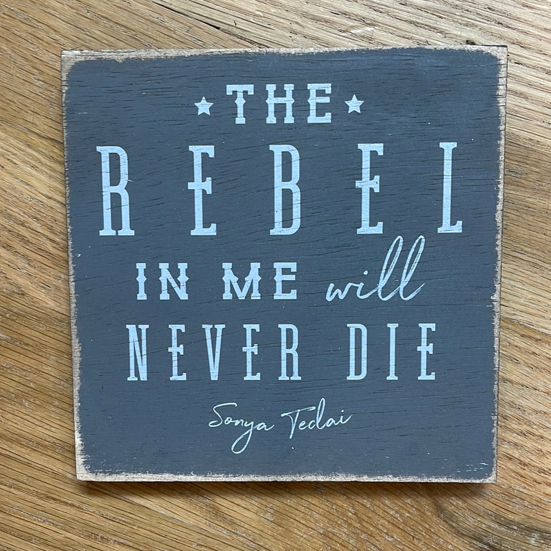 The Rebel In Me Will Never Die Wood Decor - A. Dodson's