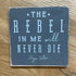 The Rebel In Me Will Never Die Wood Decor - A. Dodson's